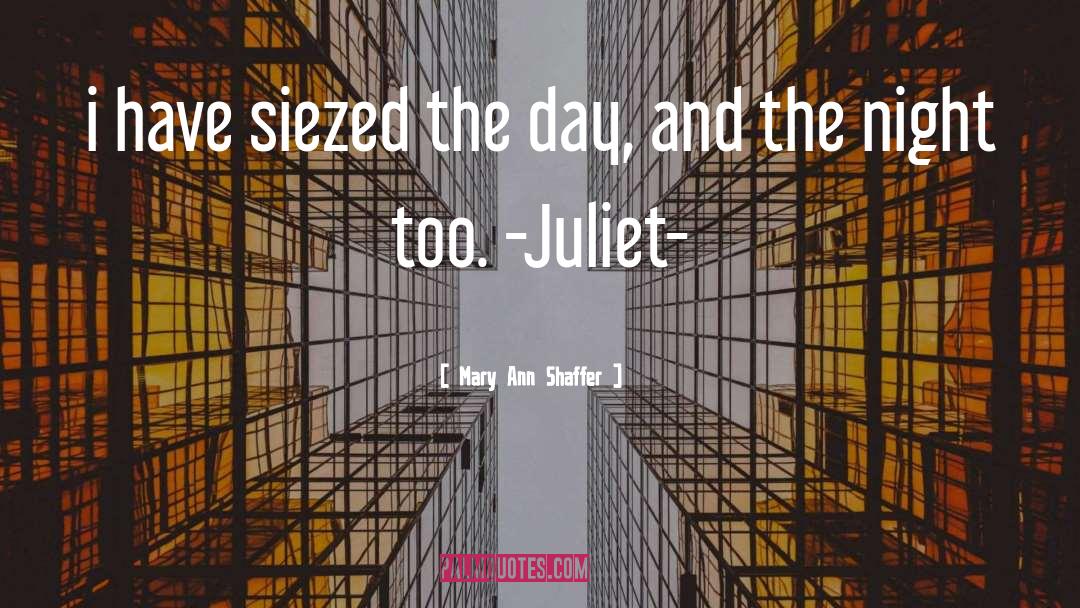 Mary Ann Shaffer Quotes: i have siezed the day,