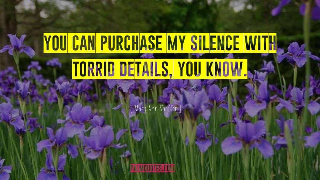 Mary Ann Shaffer Quotes: You can purchase my silence