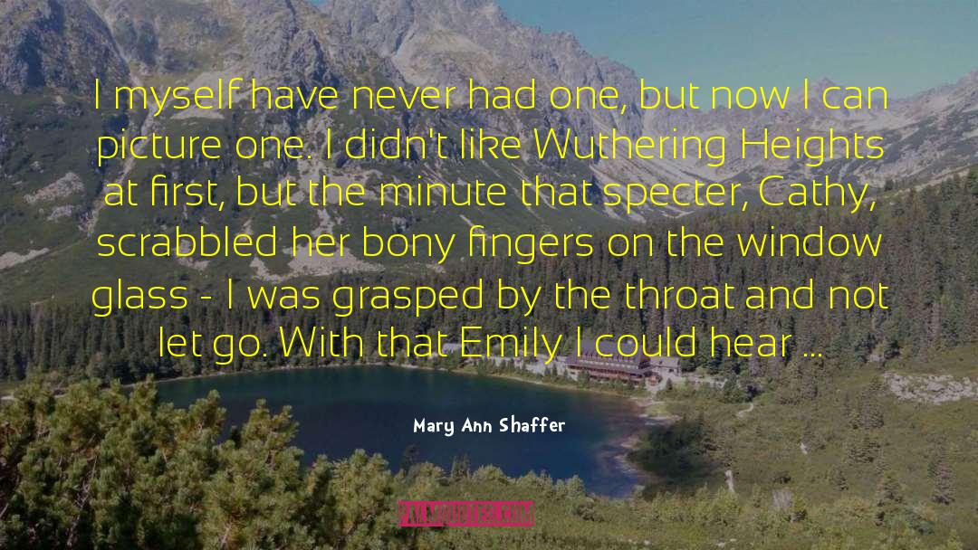 Mary Ann Shaffer Quotes: I myself have never had