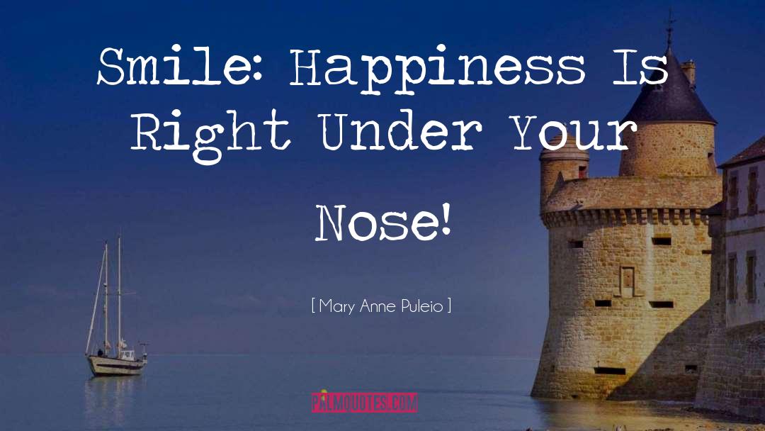 Mary Anne Puleio Quotes: Smile: Happiness Is Right Under