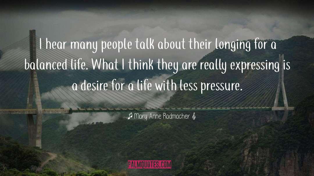 Mary Anne Radmacher Quotes: I hear many people talk