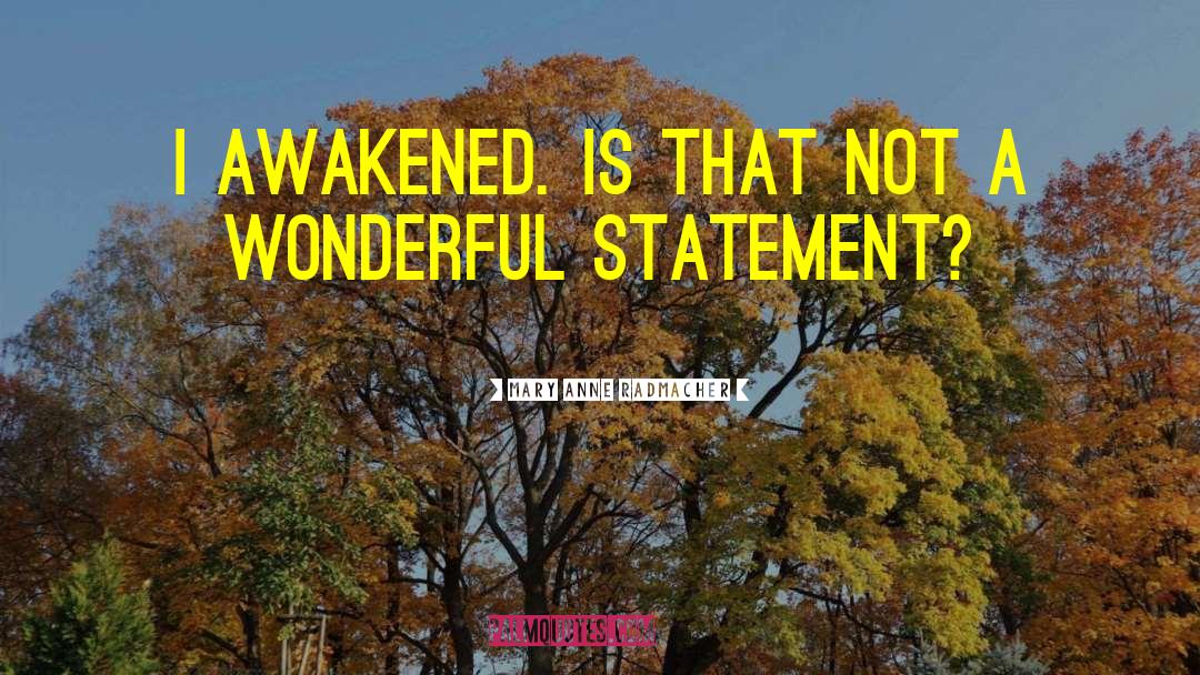 Mary Anne Radmacher Quotes: I awakened. is that not