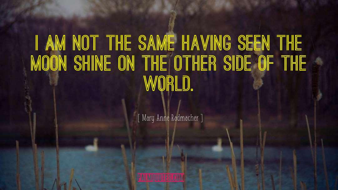 Mary Anne Radmacher Quotes: I am not the same