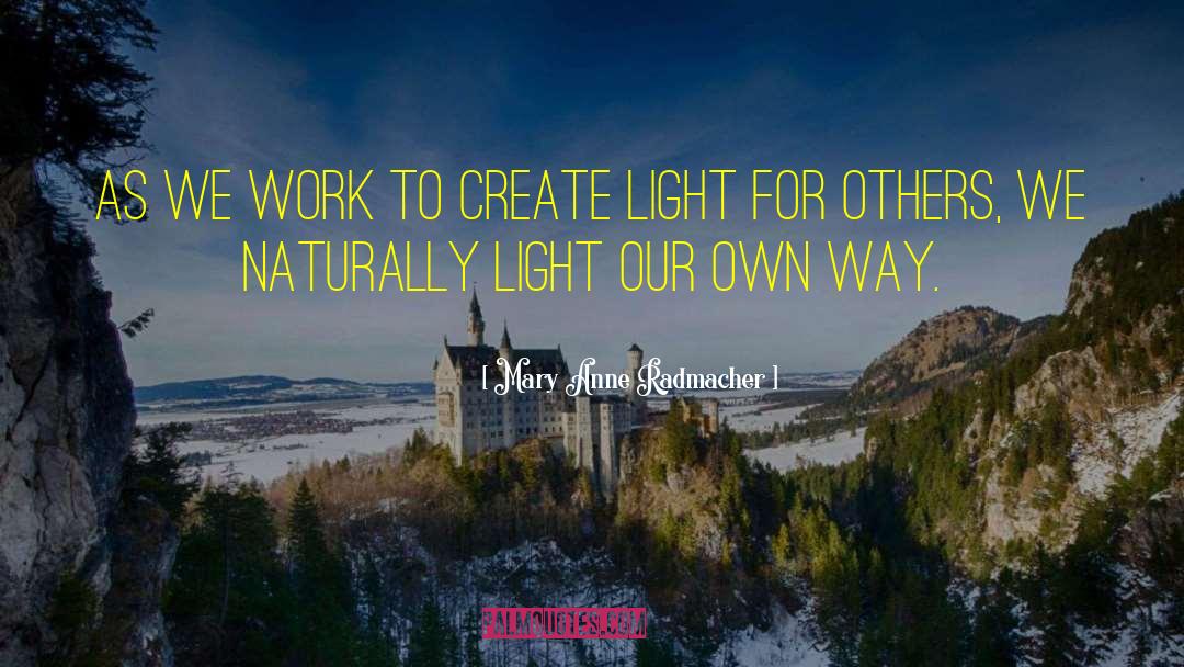 Mary Anne Radmacher Quotes: As we work to create