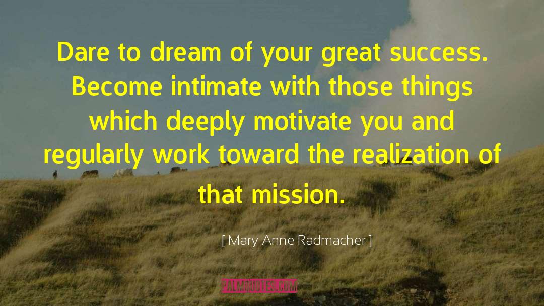 Mary Anne Radmacher Quotes: Dare to dream of your