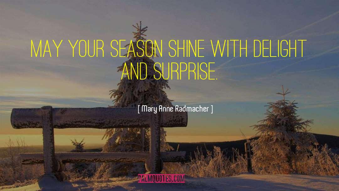 Mary Anne Radmacher Quotes: May your season shine with