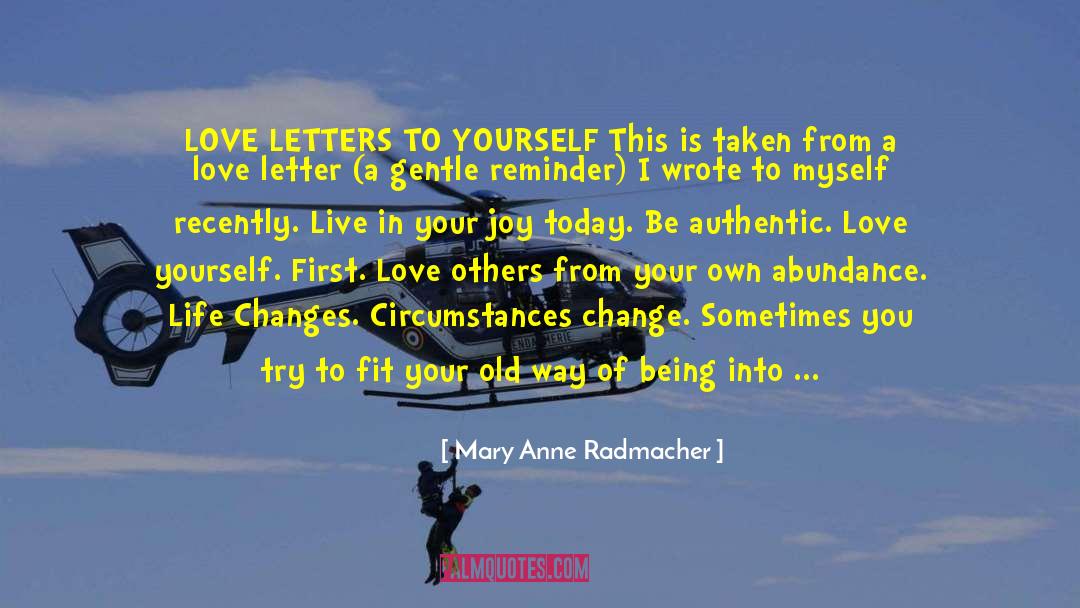 Mary Anne Radmacher Quotes: LOVE LETTERS TO YOURSELF This