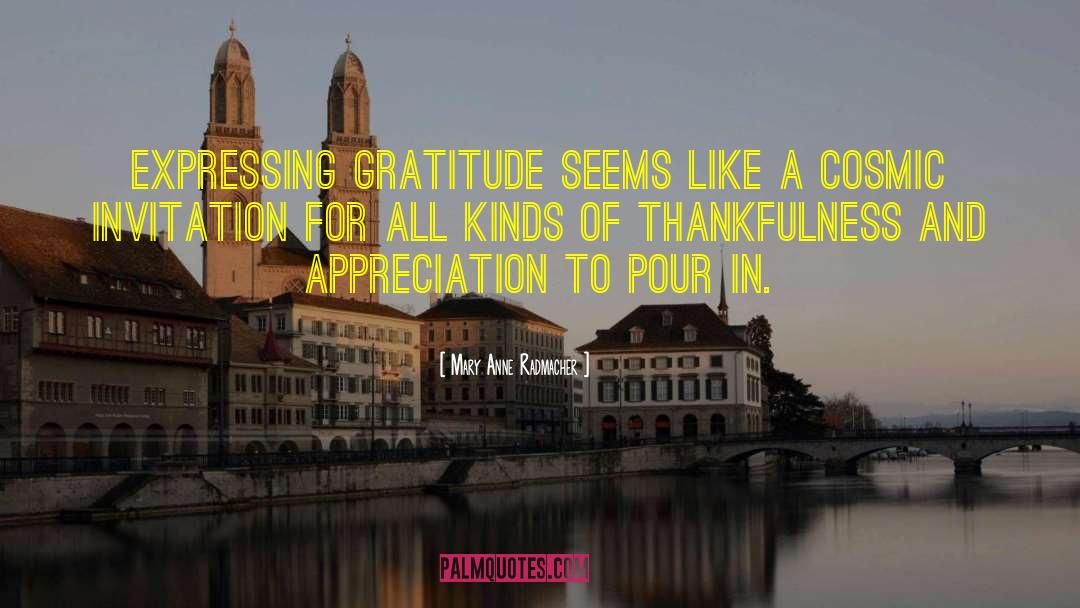 Mary Anne Radmacher Quotes: Expressing gratitude seems like a