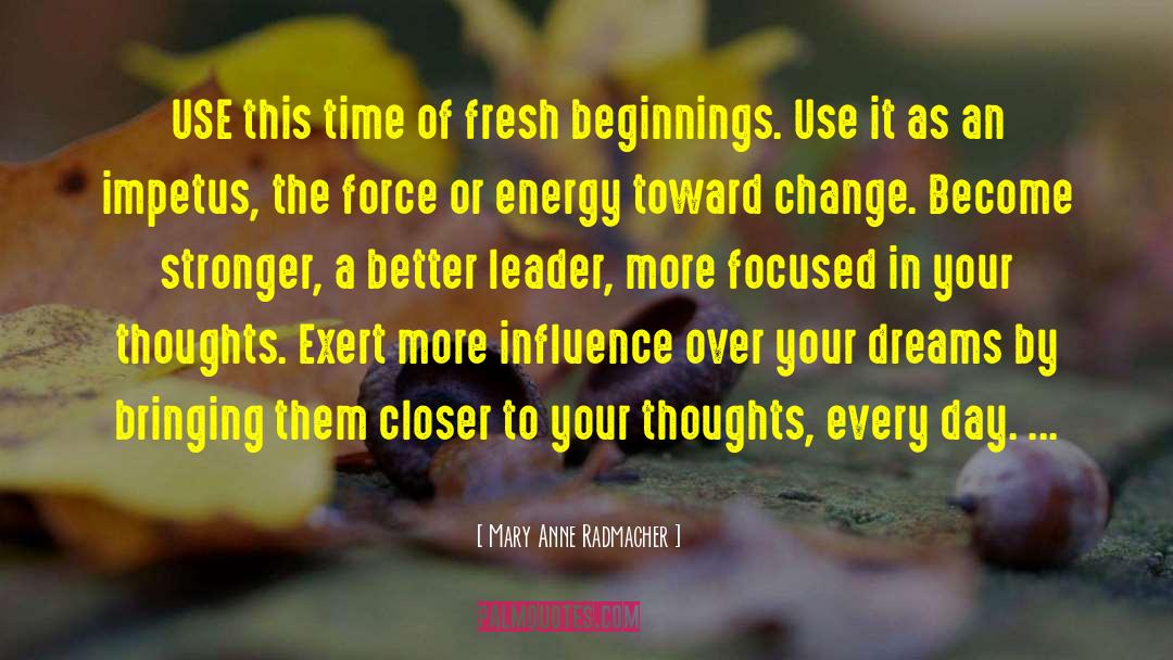 Mary Anne Radmacher Quotes: USE this time of fresh