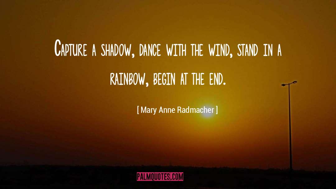 Mary Anne Radmacher Quotes: Capture a shadow, dance with