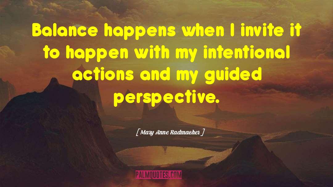 Mary Anne Radmacher Quotes: Balance happens when I invite