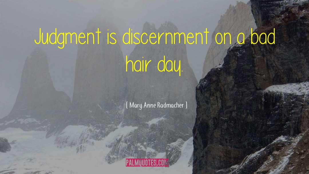 Mary Anne Radmacher Quotes: Judgment is discernment on a