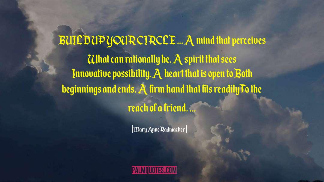 Mary Anne Radmacher Quotes: BUILD UP YOUR CIRCLE ...