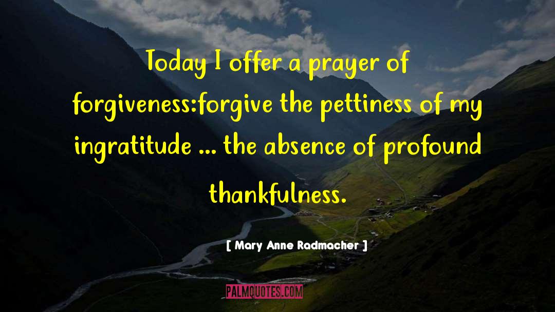 Mary Anne Radmacher Quotes: Today I offer a prayer