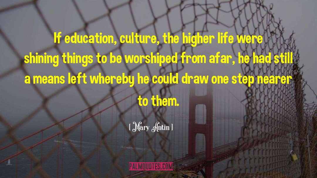 Mary Antin Quotes: If education, culture, the higher