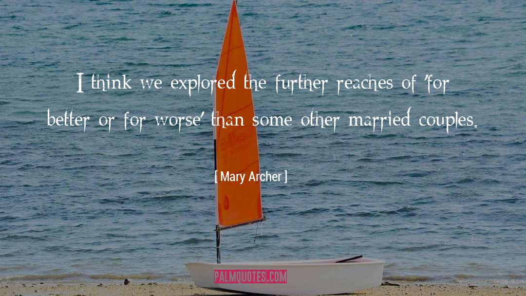 Mary Archer Quotes: I think we explored the