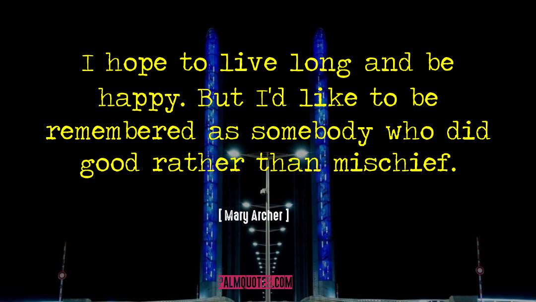 Mary Archer Quotes: I hope to live long