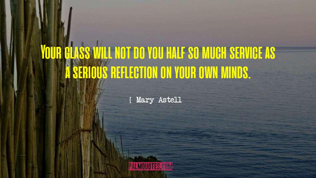 Mary Astell Quotes: Your glass will not do