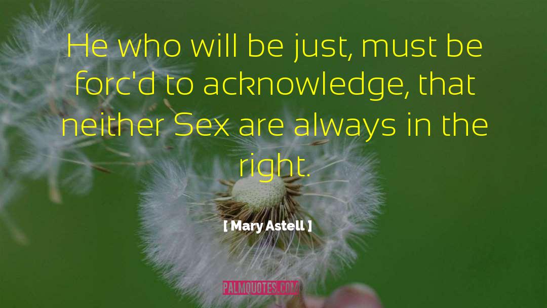 Mary Astell Quotes: He who will be just,