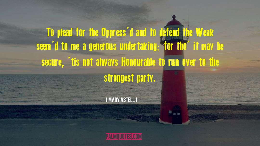 Mary Astell Quotes: To plead for the Oppress'd