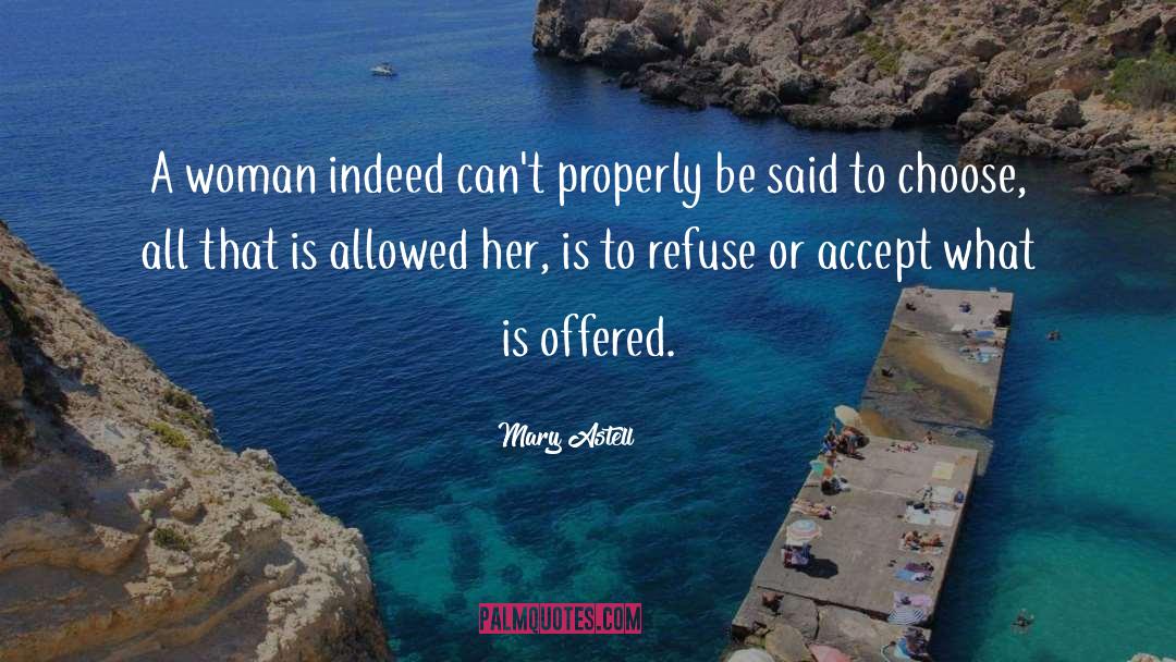 Mary Astell Quotes: A woman indeed can't properly