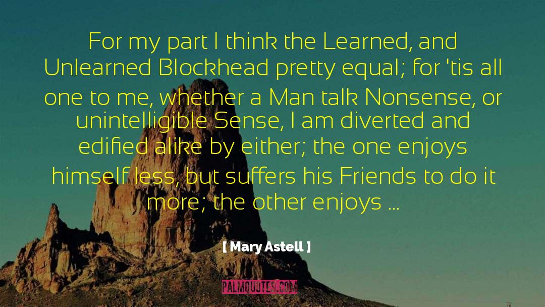 Mary Astell Quotes: For my part I think