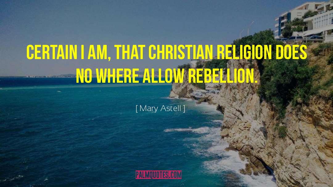 Mary Astell Quotes: Certain I am, that Christian