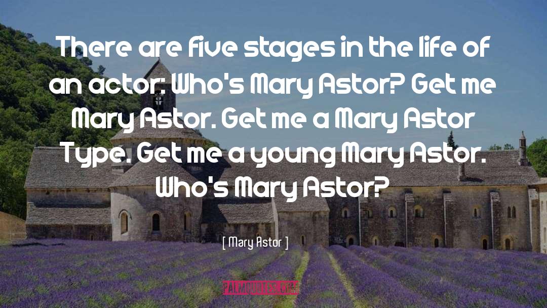 Mary Astor Quotes: There are five stages in