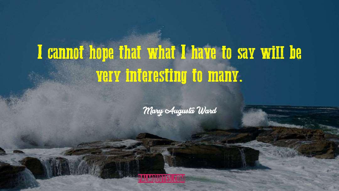 Mary Augusta Ward Quotes: I cannot hope that what