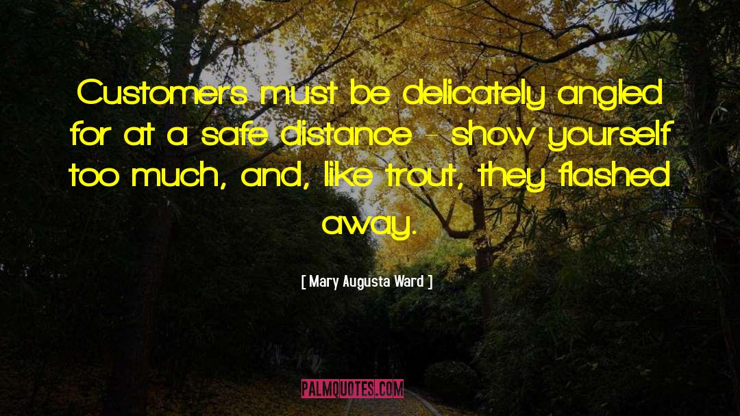 Mary Augusta Ward Quotes: Customers must be delicately angled