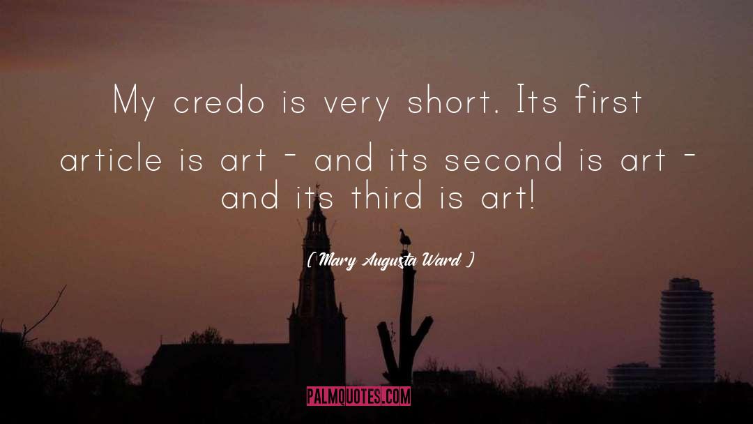 Mary Augusta Ward Quotes: My credo is very short.