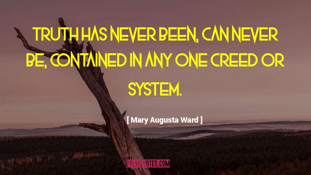 Mary Augusta Ward Quotes: Truth has never been, can
