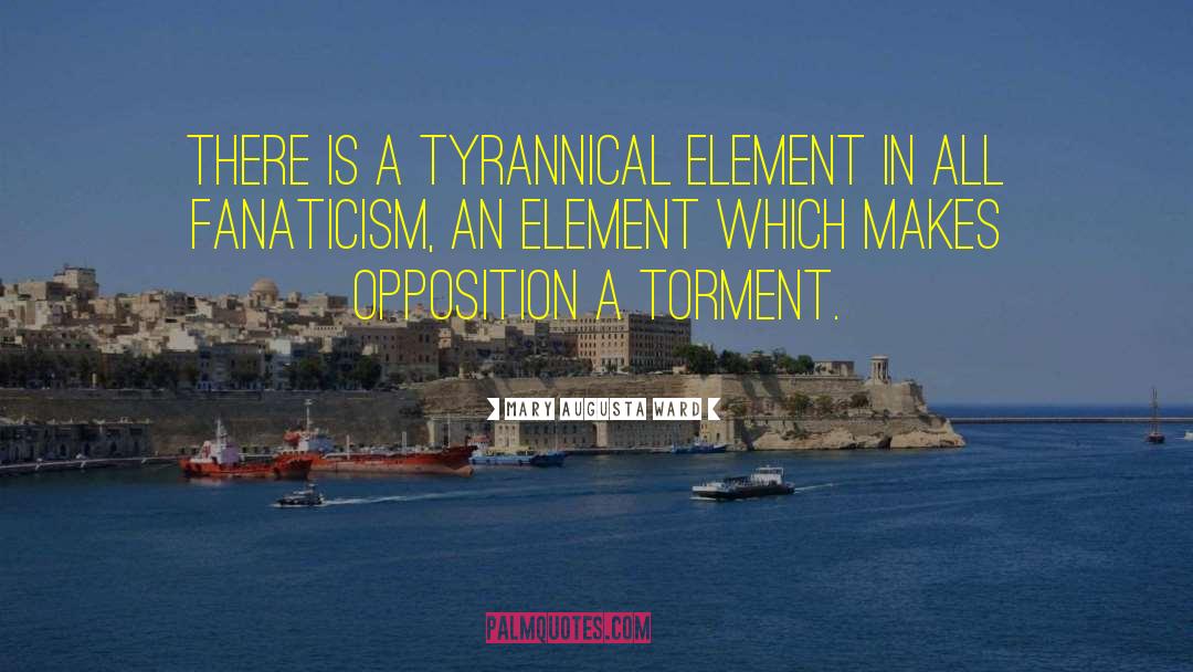Mary Augusta Ward Quotes: There is a tyrannical element