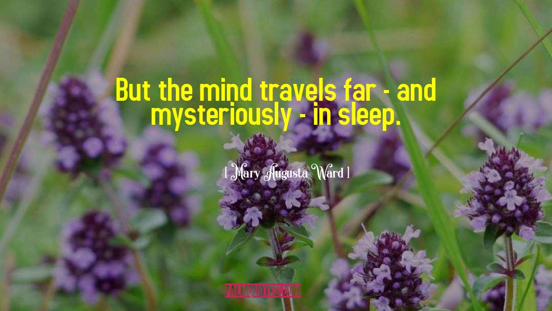 Mary Augusta Ward Quotes: But the mind travels far