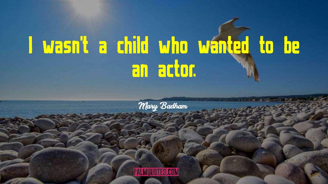 Mary Badham Quotes: I wasn't a child who