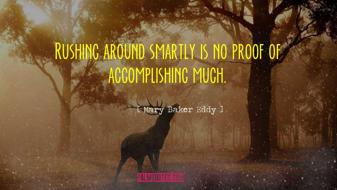 Mary Baker Eddy Quotes: Rushing around smartly is no