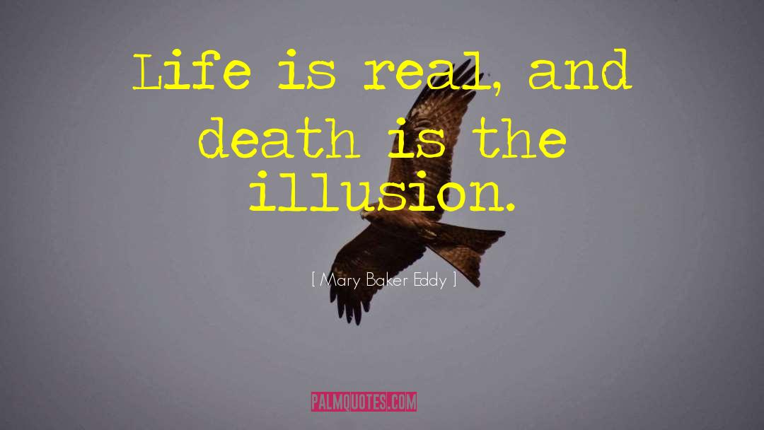 Mary Baker Eddy Quotes: Life is real, and death