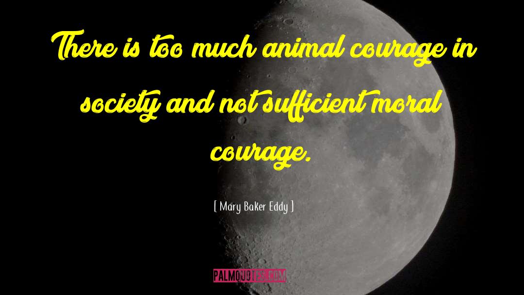 Mary Baker Eddy Quotes: There is too much animal