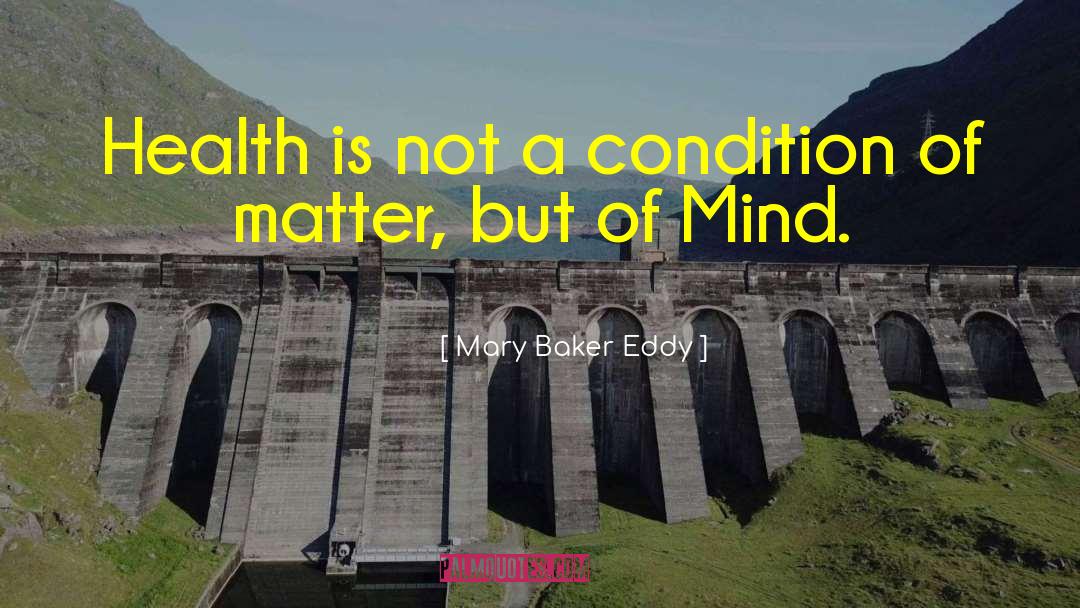 Mary Baker Eddy Quotes: Health is not a condition