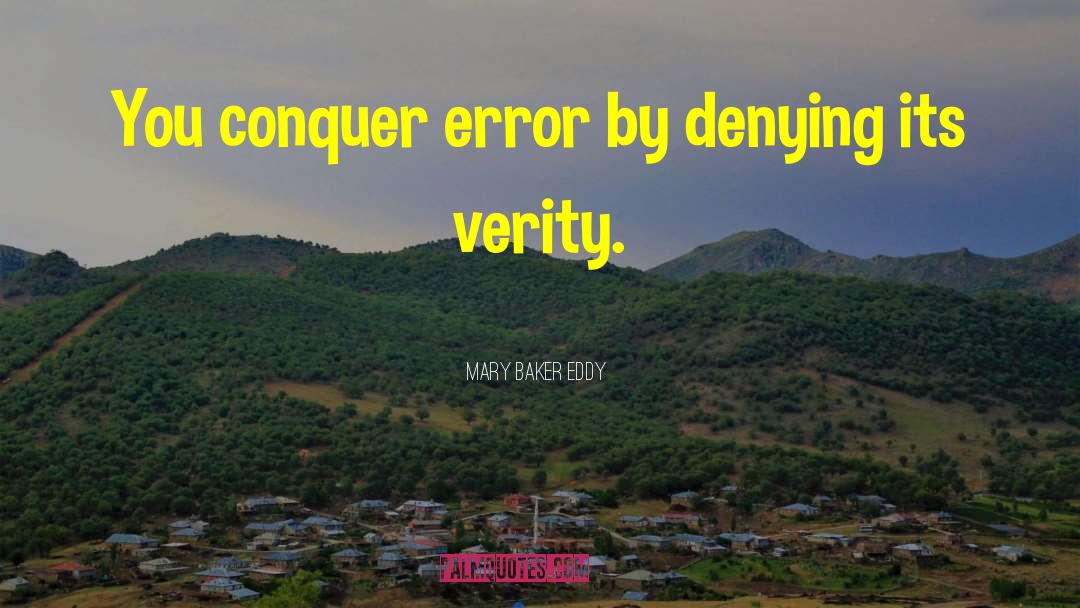 Mary Baker Eddy Quotes: You conquer error by denying