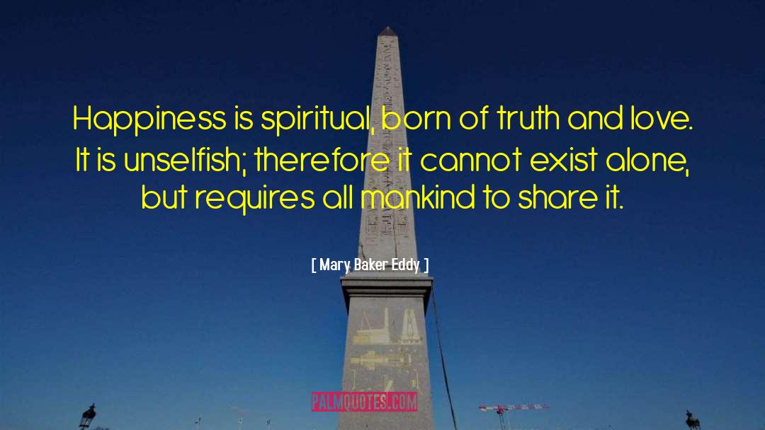 Mary Baker Eddy Quotes: Happiness is spiritual, born of