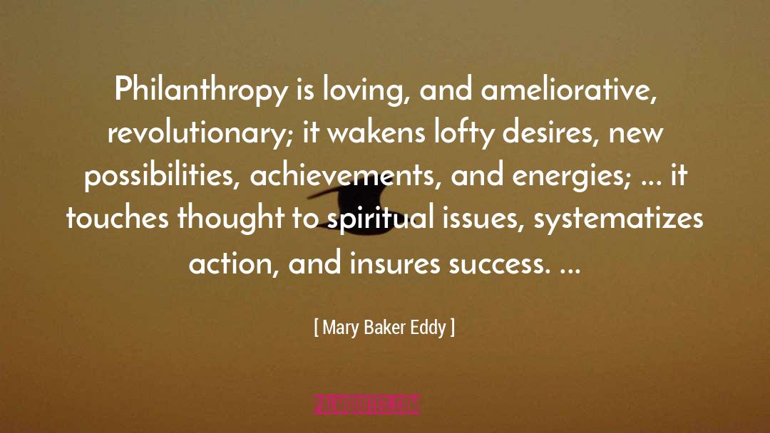 Mary Baker Eddy Quotes: Philanthropy is loving, and ameliorative,