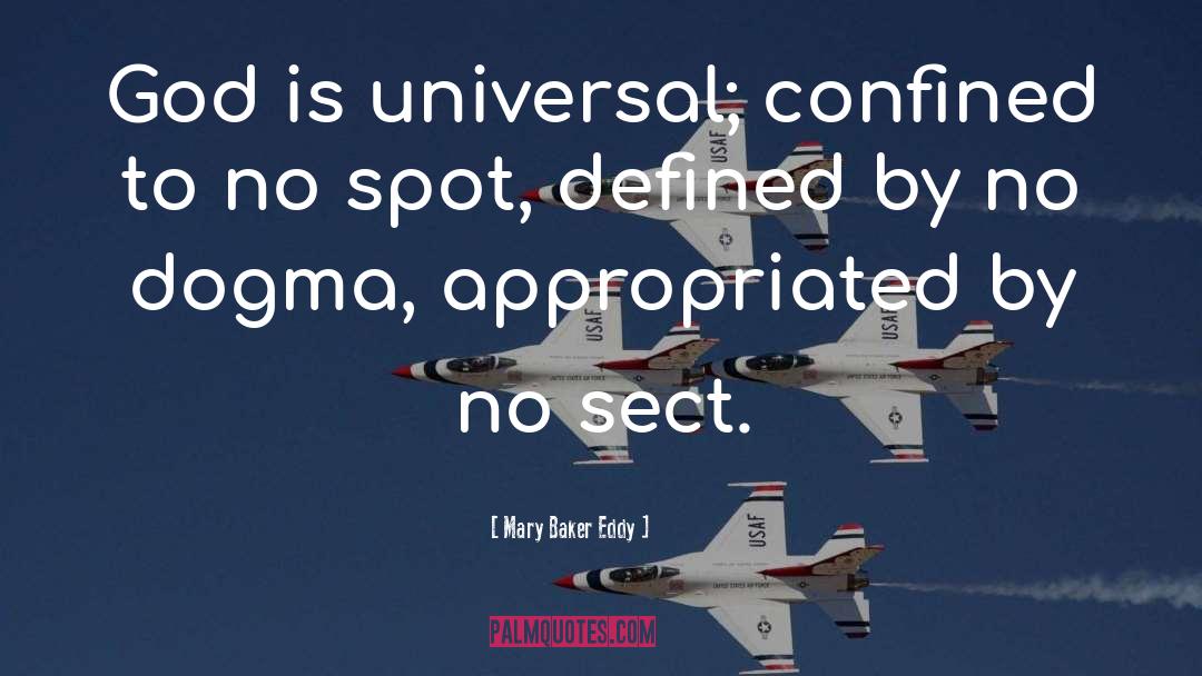 Mary Baker Eddy Quotes: God is universal; confined to