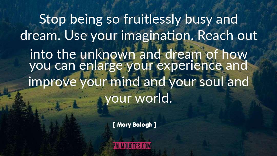 Mary Balogh Quotes: Stop being so fruitlessly busy