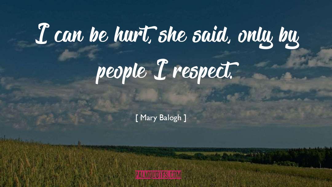 Mary Balogh Quotes: I can be hurt, she