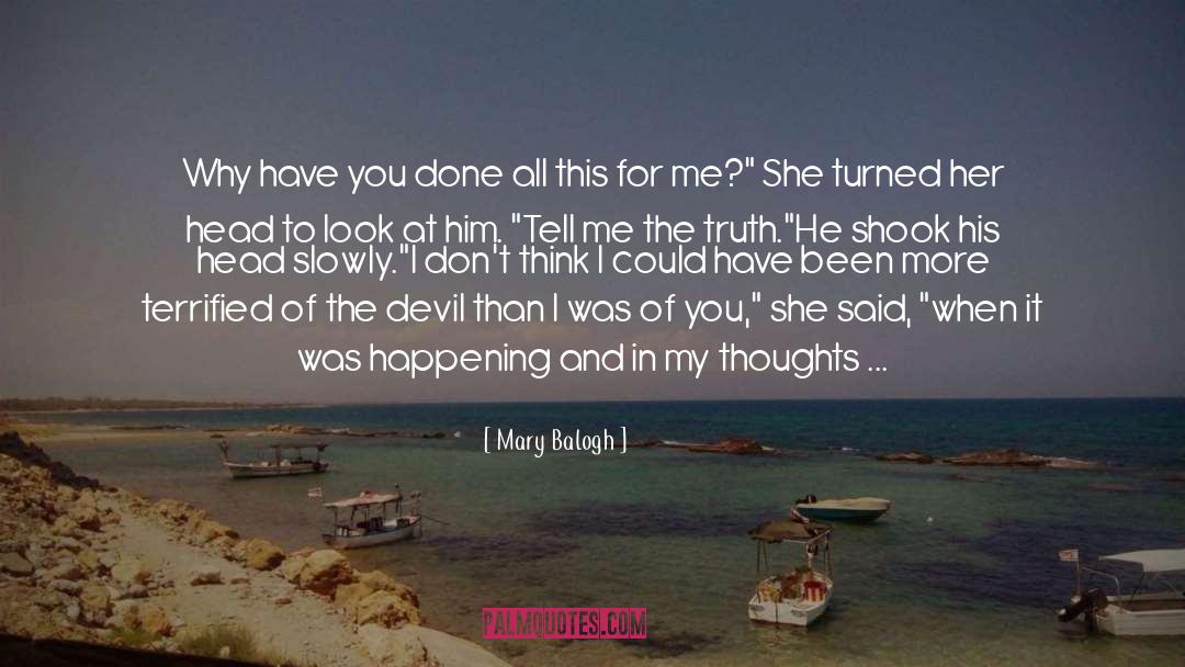 Mary Balogh Quotes: Why have you done all