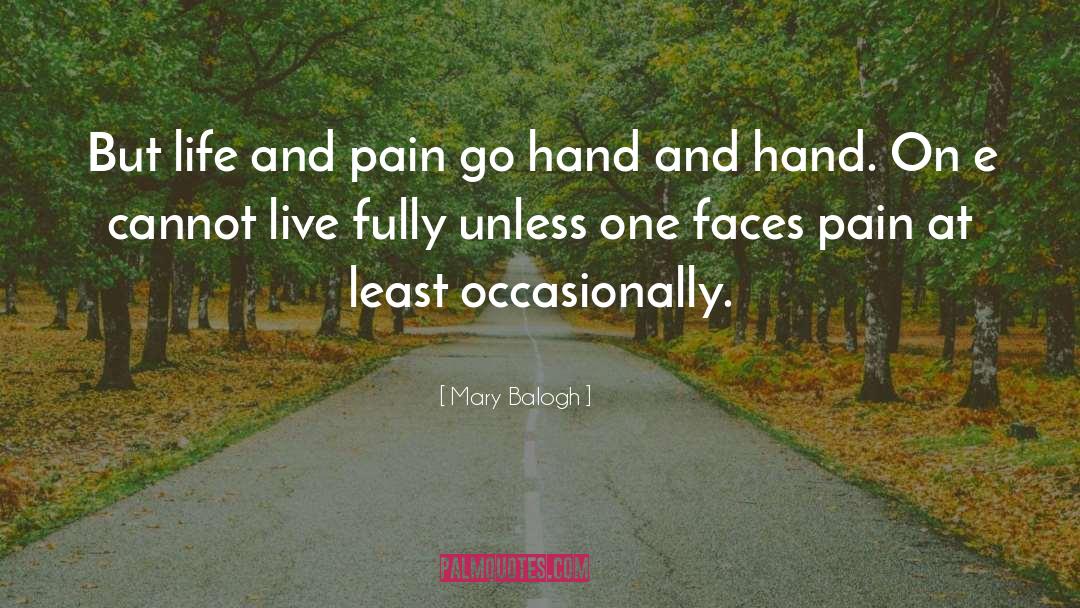 Mary Balogh Quotes: But life and pain go