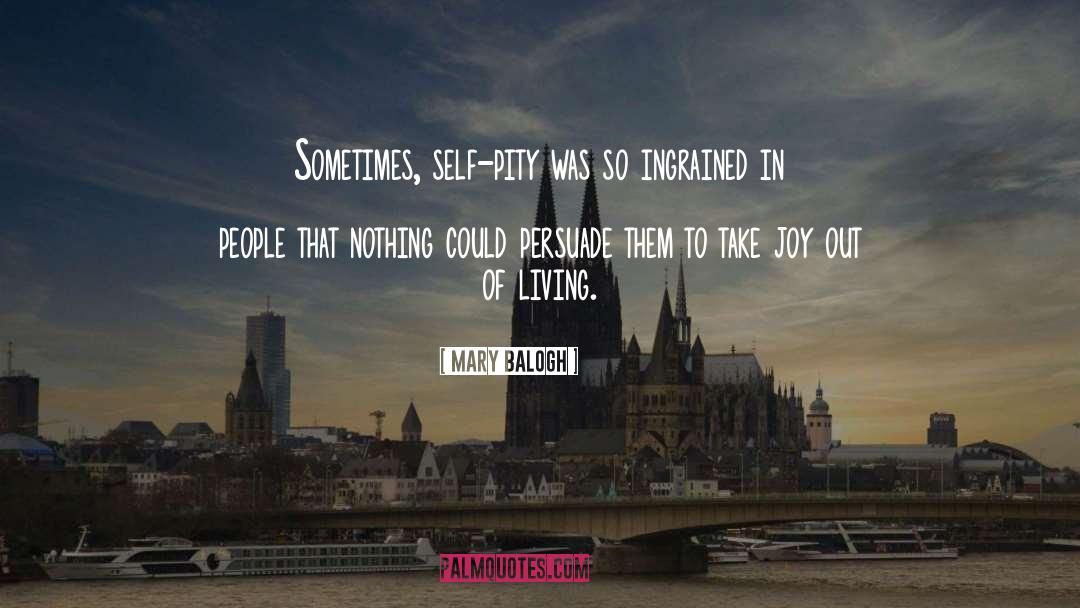 Mary Balogh Quotes: Sometimes, self-pity was so ingrained