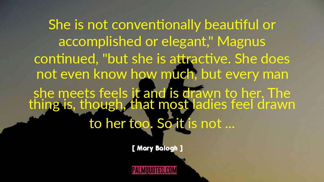Mary Balogh Quotes: She is not conventionally beautiful