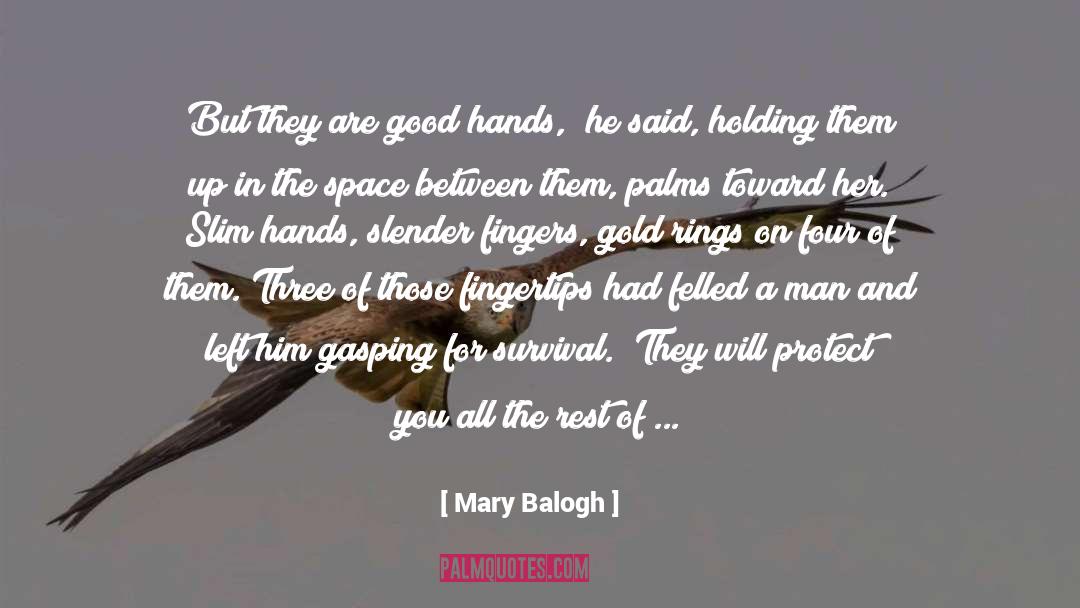 Mary Balogh Quotes: But they are good hands,